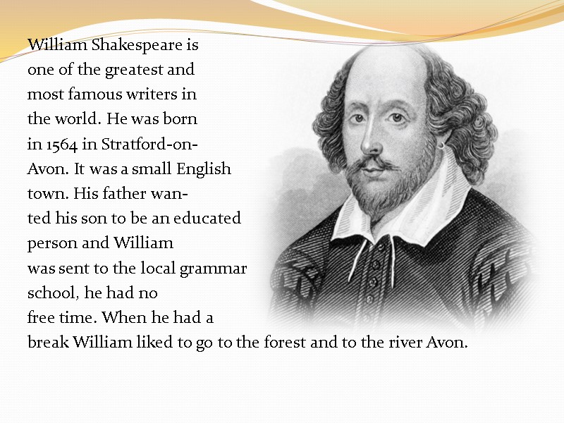 William Shakespeare is  one of the greatest and  most famous writers in